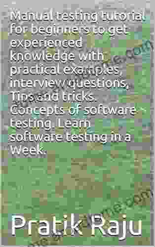 Manual testing tutorial for beginners to get experienced knowledge with practical examples interview questions Tips and tricks Concepts of software testing Learn software testing in a Week