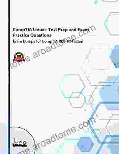 CompTIA Linux+ Test Prep And Exam Practice Questions: Exam Dumps For CompTIA XK0 004 Exam