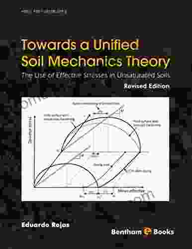 Towards A Unified Soil Mechanics Theory: The Use Of Effective Stresses In Unsaturated Soils Revised Edition