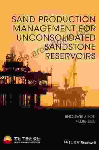 Sand Production Management for Unconsolidated Sandstone Reservoirs