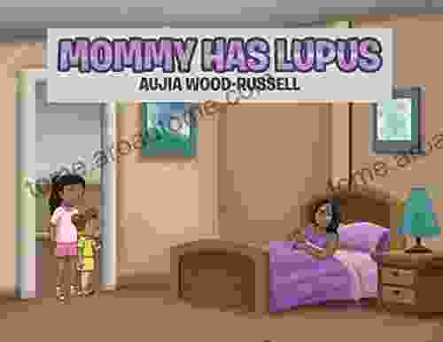 Mommy Has Lupus Aujia Wood Russell