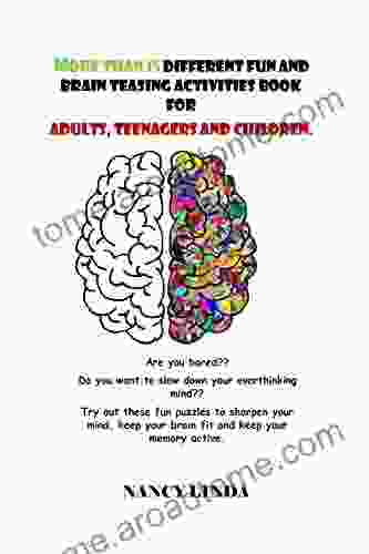 MORE THAN 15 DIFFERENT FUN AND BRAIN TEASING ACTIVITIES FOR ADULTS TEENAGERS AND CHILDREN : Try out these fun puzzles to sharpen your mind keep your memory active (MAKE YOUR KID SMART )