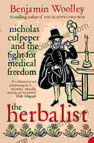 The Herbalist: Nicholas Culpeper And The Fight For Medical Freedom