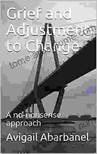 Grief And Adjustment To Change: A No Nonsense Approach (Fully Human Psychotherapy Tools For Life Series)