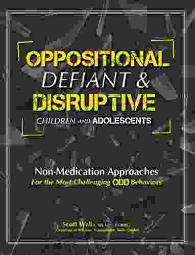 Oppositional Defiant Disruptive Children and Adolescents: Non Medication Appoaches for the Most Challenging ODD Behaviors