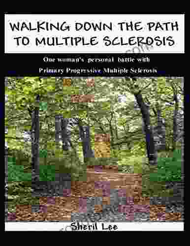 Walking Down the Path to Multiple Sclerosis: One Woman s Personal Battle With Primary Progressive Multiple Sclerosis