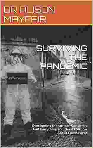 SURVIVING THE PANDEMIC: Overcoming the current pandemic And Everything You Need To Know About Coronavirus