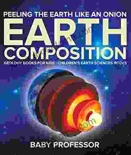 Peeling The Earth Like An Onion : Earth Composition Geology For Kids Children S Earth Sciences