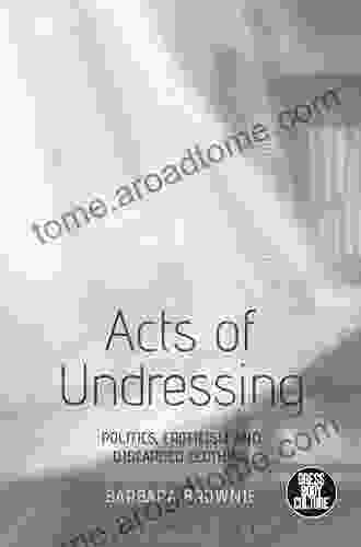 Acts Of Undressing: Politics Eroticism And Discarded Clothing (Dress Body Culture)