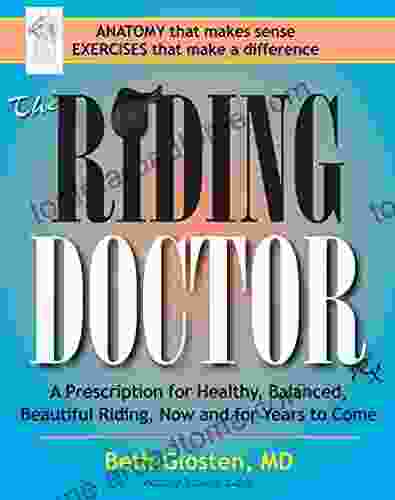 The Riding Doctor: A Prescription For Healthy Balanced And Beautiful Riding Now And For Years To Come