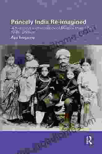 Princely India Re Imagined: A Historical Anthropology Of Mysore From 1799 To The Present (Routledge/Edinburgh South Asian Studies Series)