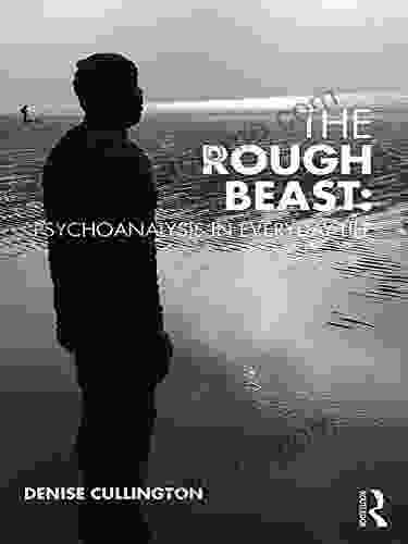 The Rough Beast: Psychoanalysis in Everyday Life (Psychoanalytic Ideas)