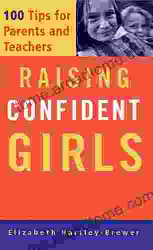 Raising Confident Girls: 100 Tips For Parents And Teachers