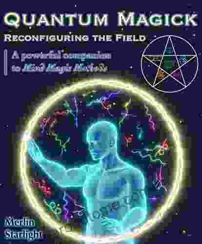 Quantum Magick: Reconfiguring the Field A Powerful Companion to Mind Magic Methods (The Mind Magic System 2)