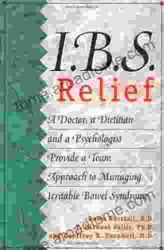 I B S Relief: A Doctor a Dietitian and a Psychologist Provide a Team Approach to Managing Irritable Bowel Syndrome