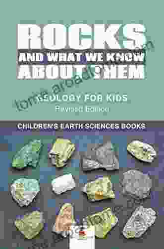 Rocks And What We Know About Them Geology For Kids Revised Edition Children S Earth Sciences