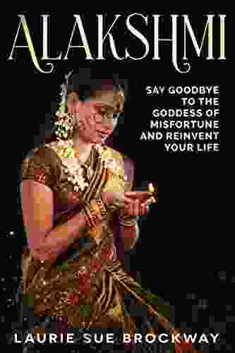 Alakshmi: Say Goodbye to the Goddess of Misfortune and Reinvent Your Life (Everyone Loves Lakshmi 2)