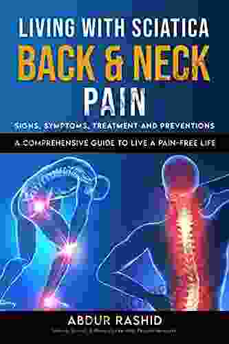 Living With Sciatica Back Neck Pain : Sciatica Back Pain And Neck Pain Understanding The Signs And Symptoms Treatment And Prevention