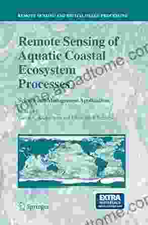 Remote Sensing Of Aquatic Coastal Ecosystem Processes: Science And Management Applications (Remote Sensing And Digital Image Processing 9)