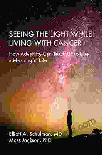 Seeing the Light While Living With Cancer: How Adversity Can Teach Us to Live a Meaningful Life