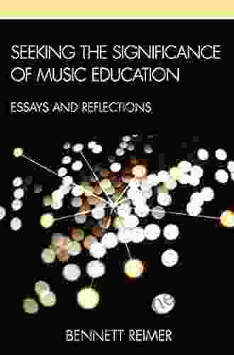 Seeking The Significance Of Music Education: Essays And Reflections