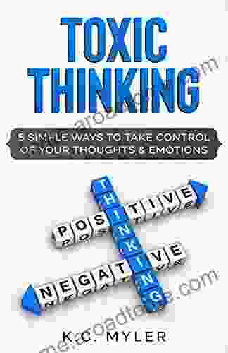 Toxic Thinking: 5 Simple Ways To Take Control Of Your Thoughts Emotions