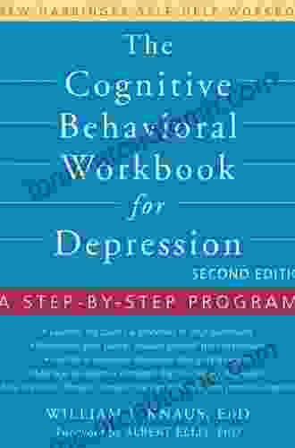 The Cognitive Behavioral Workbook For Depression: A Step By Step Program (A New Harbinger Self Help Workbook)