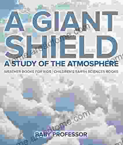 A Giant Shield : A Study Of The Atmosphere Weather For Kids Children S Earth Sciences