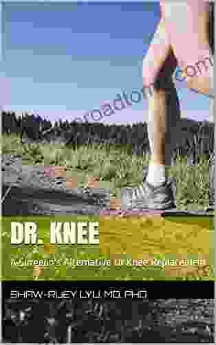 Dr Knee: A Surgeon s Alternative to Knee Replacement