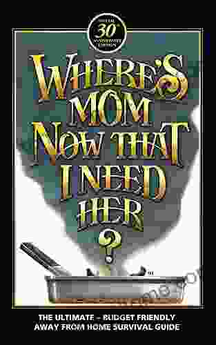 Where s Mom Now That I Need Her?: Surviving Away from Home