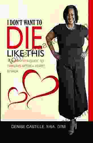 I DON T WANT TO DIE LIKE THIS : A Survivor S Guide To Thriving After A Heart Attack