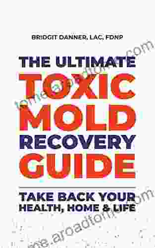 The Ultimate Toxic Mold Recovery Guide: Take Back Your Home Health Life