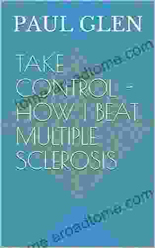 Take Control How I Beat Multiple Sclerosis