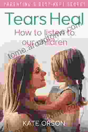 Tears Heal: How To Listen To Our Children