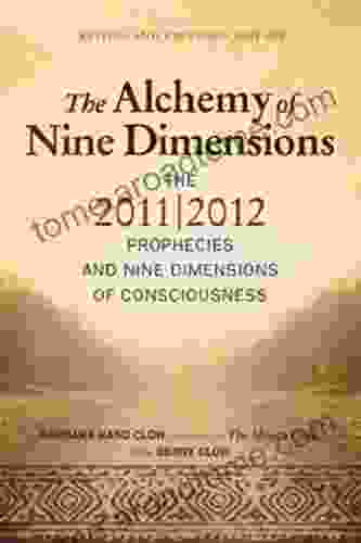 The Alchemy of Nine Dimensions: The 2024/2024 Prophecies and Nine Dimensions of Consciousness