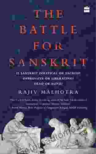 The Battle for Sanskrit: Is Sanskrit Political or Sacred Oppressive or Liberating Dead or Alive?