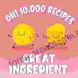 Oh 10 000 Great Ingredient Recipes: Best Ever Ingredient Cookbook For Beginners (Oh Cookbook)