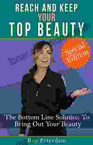 Reach And Keep Your Top Beauty: The Bottom Line Solution To Bring Out Your Beauty