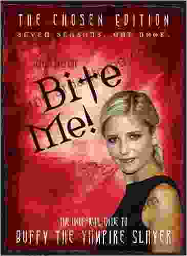 Bite Me : The Chosen Edition The Unofficial Guide to Buffy The Vampire Slayer ( Seven Seasons One Book)