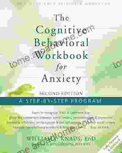 The Cognitive Behavioral Workbook For Anxiety: A Step By Step Program