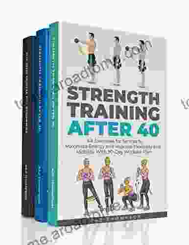 Strength Training For Life: 3 In 1 A Complete Guide To Increasing Your Energy And Getting Fit And Healthy After 40 + Building Muscle For Beginners