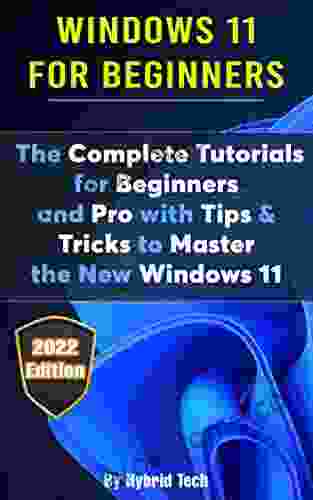 Windows 11 For Beginners: The Complete Tutorials For Beginners And Pro With Tips Tricks To Master The New Windows 11