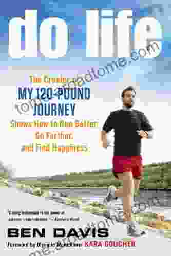 Do Life: The Creator of #My 120 Pound Journey# Shows How to Run Better Go Farther and Find Happiness