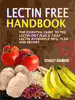 Lectin Free Handbook: The Essential Guide To The Lectin Diet Plus A 7 Day Lectin Avoidance Meal Plan And Recipes