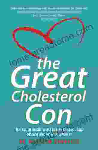 The Great Cholesterol Con: The Truth About What Really Causes Heart Disease And How To Avoid It