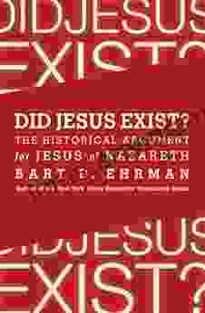 Did Jesus Exist?: The Historical Argument for Jesus of Nazareth