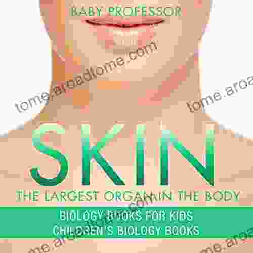 Skin: The Largest Organ In The Body Biology For Kids Children S Biology