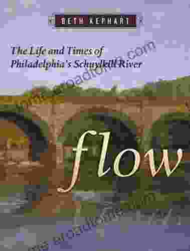 Flow: The Life And Times Of Philadelphia S Schuylkill River