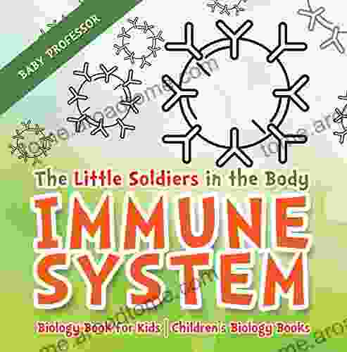 The Little Soldiers In The Body Immune System Biology For Kids Children S Biology