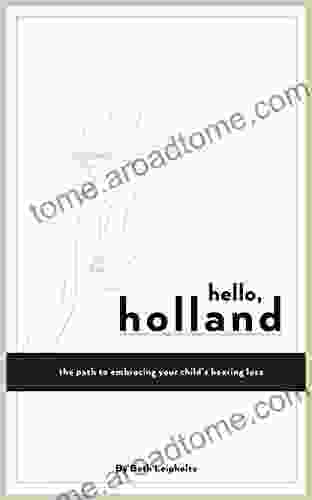 Hello Holland: The path to embracing your child s hearing loss